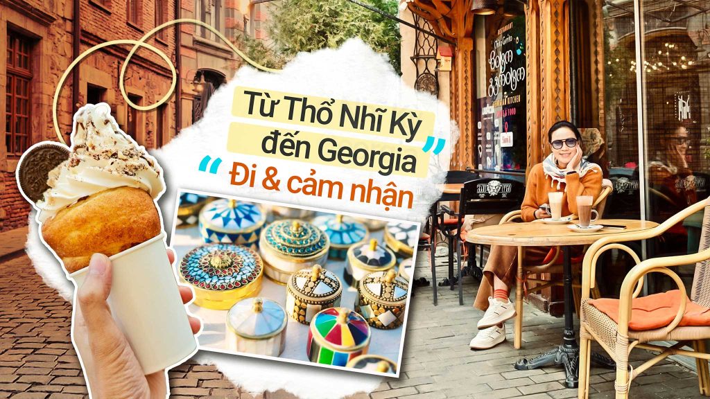Thổ Nhĩ Kỳ & Georgia qua góc nhìn của mình: nhiều cảm xúc, không hoàn hảo nhưng đủ để có kỉ niệm缩略图 Edit